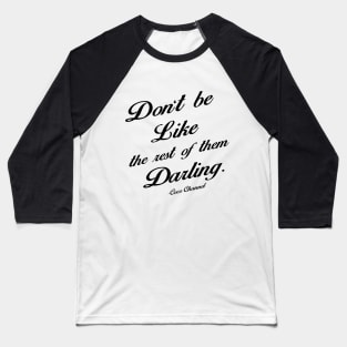 Don't be like the rest of them Darling Baseball T-Shirt